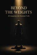 Beyond The Weights — Il Campione che Nessuno Vede